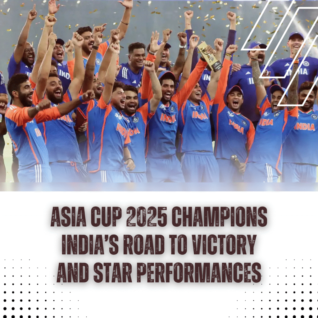 Asia Cup 2025 Champions India’s Road to Victory and Star Performances